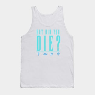 But Did You Die Tank Top